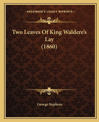 Two Leaves Of King Waldere's Lay (1860) by Stephens, George