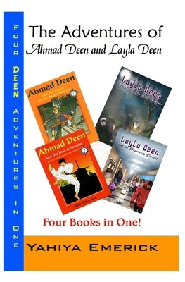 The Adventures of Ahmad Deen and Layla Deen: The Deen Family Omnibus by Emerick, Yahiya