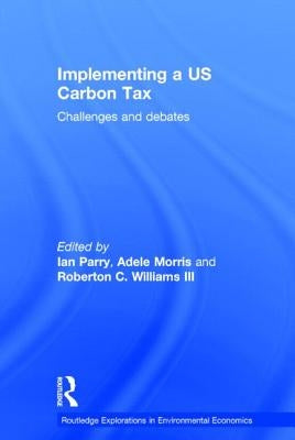 Implementing a Us Carbon Tax: Challenges and Debates by Parry, Ian