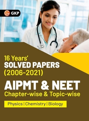 AIPMT NEET 2022 Chapter-wise and Topic-wise 16 Years Solved Papers (2006-2021) by GKP by G K Publications (P) Ltd