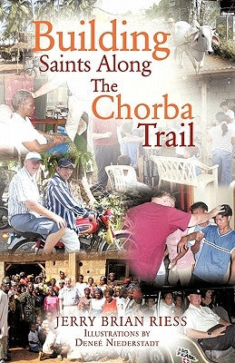 Building Saints Along the Chorba Trail by Riess, Jerry Brian