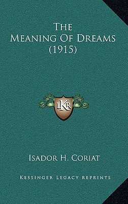 The Meaning Of Dreams (1915) by Coriat, Isador H.