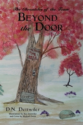Beyond the Door: The Chronicles of the Team by Dettwiler, D. N.