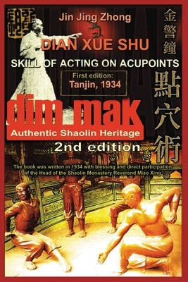 Authentic Shaolin Heritage. Dian Xue Shu (Dim Mak). Skill of Acting on Acupoints: (2nd Edition) by Jing Zhong, Jin