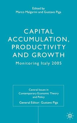 Capital Accumulation, Productivity and Growth: Monitoring Italy 2005 by Malgarini, M.