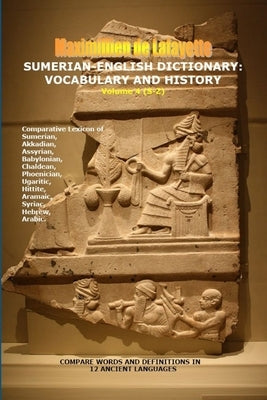 Sumerian-English Dictionary: Vocabulary And History. Vol. 4 (Letters S-Z) by De Lafayette, Maximillien