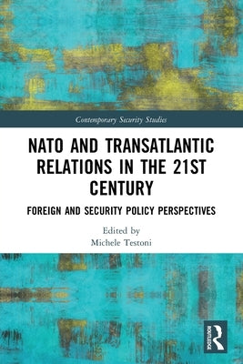 NATO and Transatlantic Relations in the 21st Century: Foreign and Security Policy Perspectives by Testoni, Michele