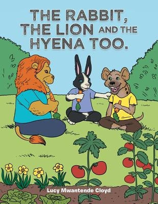 The Rabbit, the Lion and the Hyena Too. by Mwantende Cloyd, Lucy