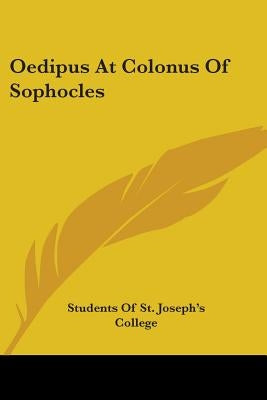 Oedipus At Colonus Of Sophocles by Students of St Joseph's College