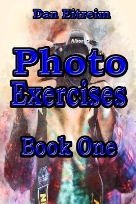 Photo Exercises: Book One by Eitreim, Dan