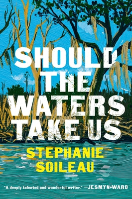 Should the Waters Take Us by Soileau, Stephanie