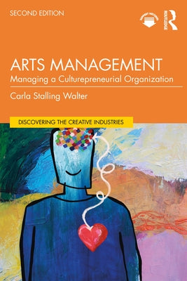 Arts Management: Managing a Culturepreneurial Organization by Walter, Carla Stalling
