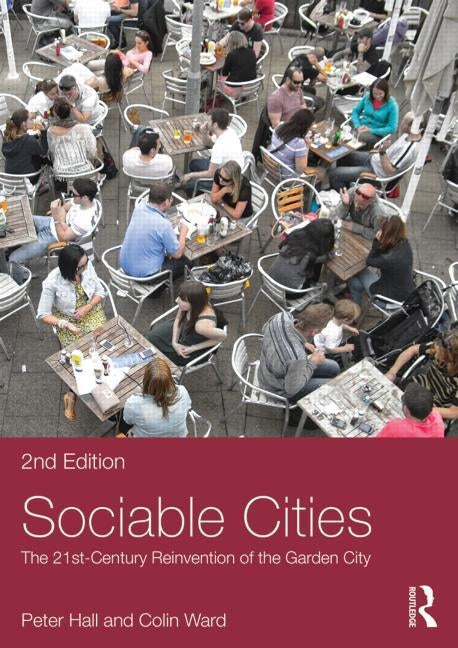Sociable Cities: The 21st-Century Reinvention of the Garden City by Hall, Peter