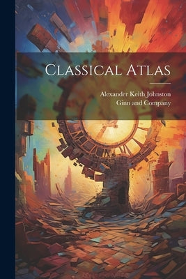 Classical Atlas by Ginn and Company