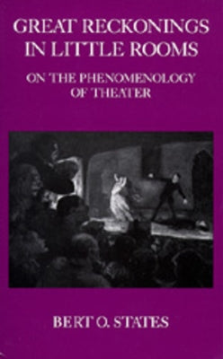 Great Reckonings in Little Rooms: On the Phenomenology of Theater by States, Bert O.