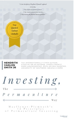Investing, The Permaculture Way: Mayflower-Plymouth's 12 Principles of Permaculture Investing by Hendrith Vanlon Smith Jr