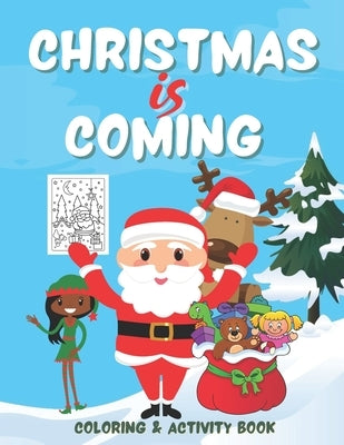 Christmas is Coming - Coloring and Activity Book: Santa Themed Christmas Coloring and Activities Book for Kids age 3 to 5 - Boys and Girls by Publishing, Brightsparks