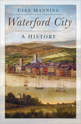 Waterford: A History by Manning, Cian