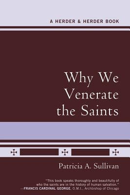 Why We Venerate the Saints by Sullivan, Patricia A.