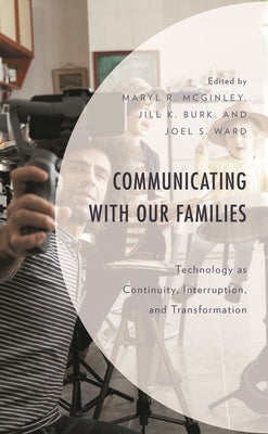 Communicating with Our Families: Technology as Continuity, Interruption, and Transformation by Burk, Jill K.