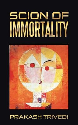 Scion of Immortality by Trivedi, Prakash