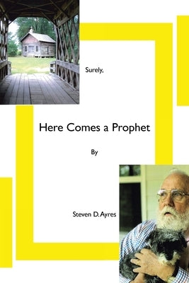 Surely, Here Comes a Prophet by Ayres, Steven D.