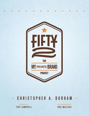 Fifty2: The My Private Brand Project by Durham, Christopher