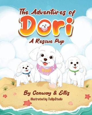 The Adventures of Dori - A Rescue Pup by Conway