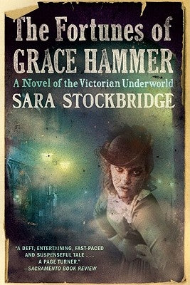Fortunes of Grace Hammer: A Novel of the Victorian Underworld by Stockbridge, Sara