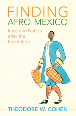 Finding Afro-Mexico: Race and Nation After the Revolution by Cohen, Theodore W.