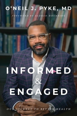 Informed and Engaged: Our Journey To Better Health by Pyke, O'Neil