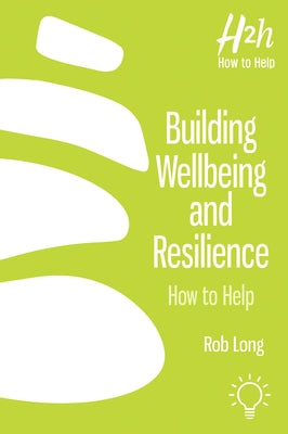 Building Wellbeing and Resilience: How to Help by Long, Rob