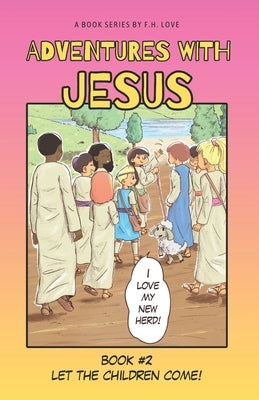 Let the Children Come!: Adventures with J.C. #2 by Love, F. H.