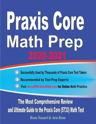 Praxis Core Math Prep 2020-2021: The Most Comprehensive Review and Ultimate Guide to the Praxis Core Math (5733) Test by Ross, Ava
