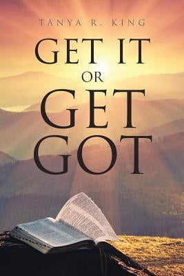 Get It or Get Got by King, Tanya R.