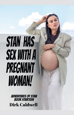Stan Has Sex with a Pregnant Woman! by Caldwell, Dirk