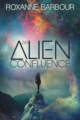 An Alien Confluence by Barbour, Roxanne