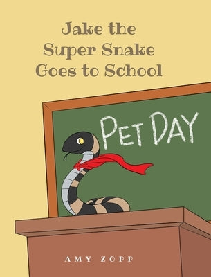 Jake the Super Snake Goes to School by Zopp, Amy