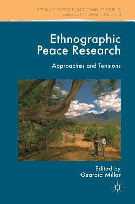 Ethnographic Peace Research: Approaches and Tensions by Millar, Gearoid