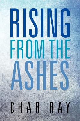 Rising from the Ashes by Ray, Char