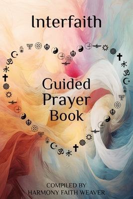 Interfaith Guided Prayer Book: Interconnected Spiritual Growth by Weaver, Harmony Faith