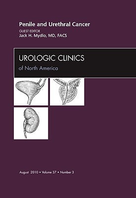 Penile and Urethral Cancer, an Issue of Urologic Clinics: Volume 37-3 by Mydlo, Jack H.