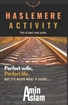 Haslemere Activity by Amin Aslam: It's never what it seems... by Aslam, Amin