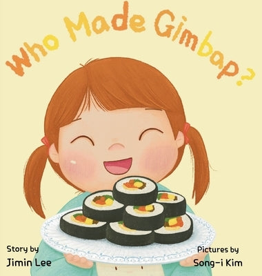 Who Made Gimbap?: Little Chef, Big Heart by Lee