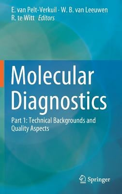Molecular Diagnostics: Part 1: Technical Backgrounds and Quality Aspects by Van Pelt-Verkuil, E.