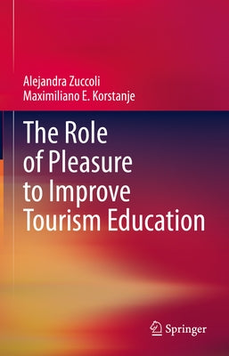 The Role of Pleasure to Improve Tourism Education by Zuccoli, Alejandra