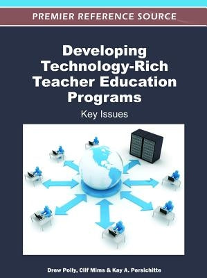 Developing Technology-Rich Teacher Education Programs: Key Issues by Polly, Drew