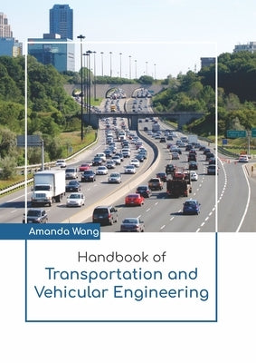 Handbook of Transportation and Vehicular Engineering by Wang, Amanda
