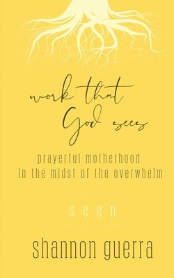 Seen: Prayerful Motherhood in the Midst of the Overwhelm by Guerra, Shannon