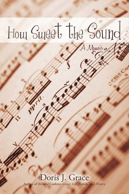How Sweet the Sound: A Memoir by Grace, Doris J.
